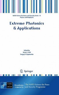 Extreme Photonics & Applications (Nato Science For Peace And Security Series B: Physics And Biophysics) - Sofia A. Paredes, Sergey V. Gaponenko, Trevor J. Hall