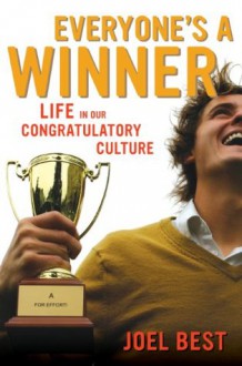 Everyone's a Winner: Life in Our Congratulatory Culture (A Simpson Book in the Humanities) - Joel Best