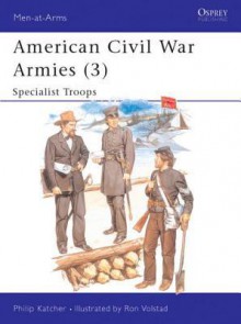 American Civil War Armies (3): Specialist Troops - Philip Katcher