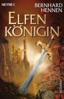 Elfenkönigin: Roman (German Edition) - Bernhard Hennen