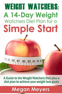 COOKBOOKS: Weight Watchers: A 14-Day Weight Watchers Diet Plan for a Simple Start (Recipes, Recipe Books, Paleo Diet, Diet Books for Women) (Diet Books, ... Diet, Nutrition, Weight Watchers Magazine) - Megan Meyers, Samantha Smith, John Plan