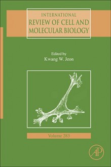 International Review of Cell and Molecular Biology, Volume 283 - Kwang W. Jeon