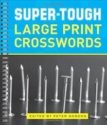 Super-Tough Large Print Crosswords - Peter Gordon