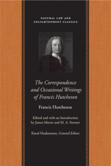 The Correspondence and Occasional Writings - Francis Hutcheson