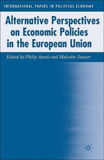 Alternative Perspectives on Economic Policies in the European Union - Philip Arestis, Malcolm Sawyer