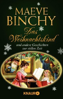 Das Weihnachtskind und andere Geschichten zur stillen Zeit - Maeve Binchy, Gabriela Schönberger