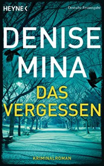 Das Vergessen: Thriller - Denise Mina, Heike Schlatterer