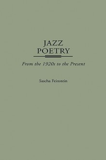 Jazz Poetry: From the 1920s to the Present - Sascha Feinstein