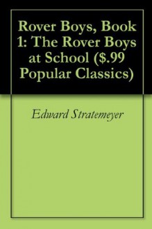 Rover Boys, Book 1: The Rover Boys at School ($.99 Popular Classics) - Edward Stratemeyer