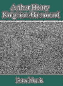 Arthur Henry Knighton-Hammond - Peter Norris