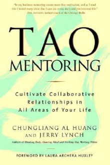 Tao Mentoring: Cultivate Collaborative Relationships in All Areas of Your Life - Chungliang Al Huang, Jerry Lynch