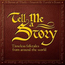 Tell Me a Story: Timeless Folktales from Around the World - Amy Friedman