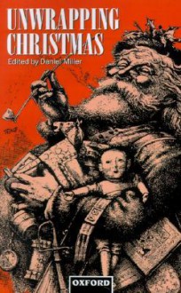 Unwrapping Christmas (Oxford Studies in Social and Cultural Anthropology) - Daniel Miller