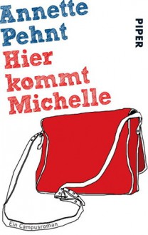 Hier kommt Michelle. Ein Campusroman - Annette Pehnt