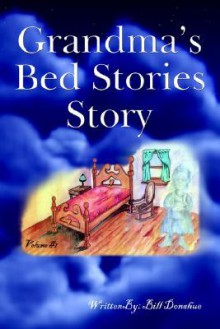 Grandma's Bed Stories Story: Volume #1 - Bill Donahue