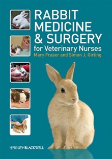 Rabbit Medicine and Surgery for Veterinary Nurses - Mary Fraser, Simon Girling