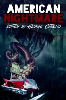 American Nightmare - George Cotronis, Rachel Anding, Max Booth III, Mark W. Coulter, T. Fox Dunham, M.P. Johnson, W.P. Johnson, Raymond Little, Neal Litherland, Tim Marquitz, Adrean Messmer, Dino Parenti, Madeleine Swann, Chris Thorndycroft, Ian Welke