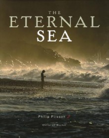 The Eternal Sea - Philip Plisson, Philip Plisson