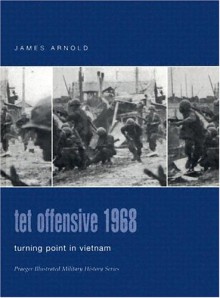 TET Offensive 1968: Turning Point in Vietnam - James R. Arnold