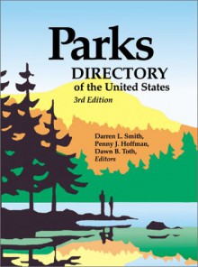 Parks Directory of the United States & Canada : A Guide to Nearly 5,000 National, State, Provincial, and Urban Parks in the United States and Canada - Darren L. Smith