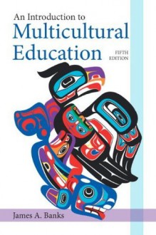 Introduction to Multicultural Education, An (5th Edition) (New 2013 Curriculum & Instruction Titles) - James A. Banks