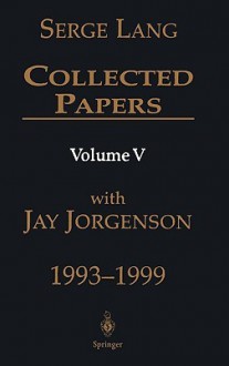 Collected Papers, Volume V: 1993-1999 - Serge Lang, Jay Jorgenson