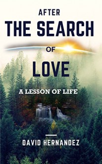 After the search of love: A lesson of life - David Hernández