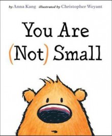 You Are (Not) Small - Anna Kang, Christopher Weyant