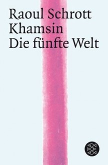 Khamsin / Die fünfte Welt - Raoul Schrott