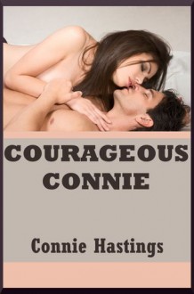 Courageous Connie: Five Hardcore Sex Erotica Stories - Connie Hastings