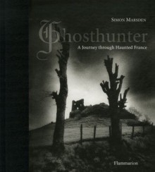 Ghosthunter: A Journey through Haunted France - Simon Marsden