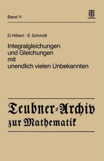 Integralgleichungen Und Gleichungen Mit Unendlich Vielen Unbekannten - David Hilbert, Erhard Schmidt, Albrecht Pietsch