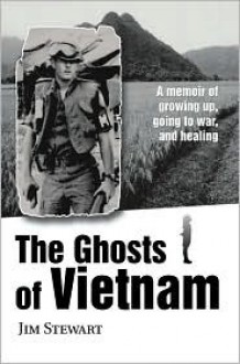 The Ghosts of Vietnam: A Memoir of Growing Up, Going to War, and Healing - Jim Stewart