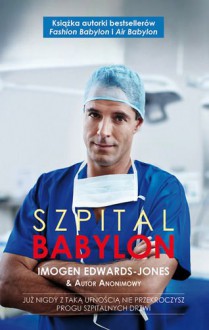 Szpital Babylon. Juz Nigdy Z Taka Ufnoscia Nie Przekroczysz Progu Szpitalnych Drzwi (Polska wersja jezykowa) - Imogen Edwards-Jones