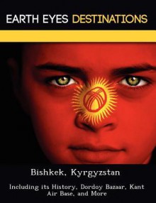 Bishkek, Kyrgyzstan: Including Its History, Dordoy Bazaar, Kant Air Base, and More - Sam Night