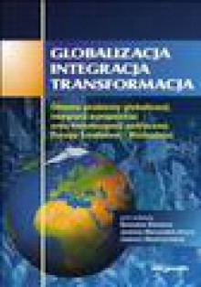 Globalizacja. Integracja. Transformacja. Główne problemy - Joanna Marszałek-Kawa