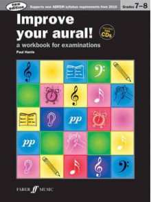 Improve Your Aural! Grade 7-8: A Workbook for Examinations, Book & 2 CDs - Paul Harris