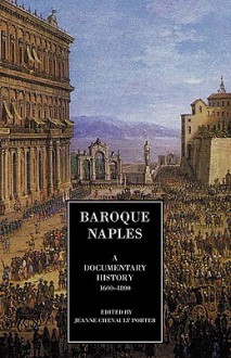 Baroque Naples: A Documentary History: C.1600-1800 - Jeanne Chenault Porter