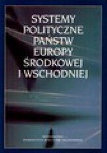 Systemy polityczne państw Europy Środkowej i Wschodniej - Marek Żmigrodzki