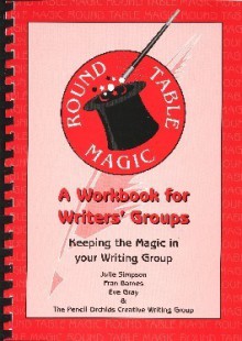 Round Table Magic - A Workbook for Writers' Groups (#2) - Sharon Rundle, Julie Simpson, Eve Gray, Frances Barnes