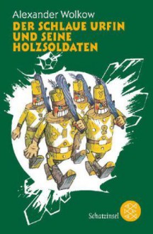 Der schlaue Urfin und seine Holzsoldaten - Alexander Melentjewitsch Wolkow, Leonid Wiktorowitsch Wladimirski