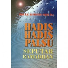 Hadis Hadis Palsu Seputar Ramadhan - Ali Mustafa Yaqub