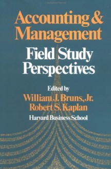 Accounting and Management: Field Study Perspectives - Robert S. Kaplan, William J. Bruns