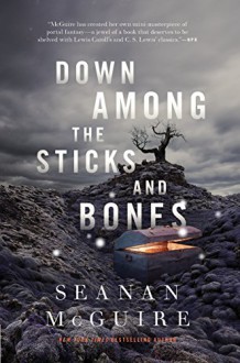 Down Among the Sticks and Bones (Wayward Children) - Seanan McGuire