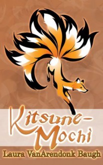 Kitsune-Mochi (Kitsune Tales) - Laura VanArendonk Baugh