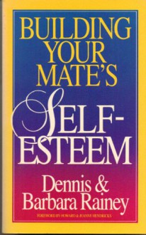 Building Your Mate's Self-Esteem - Dennis Rainey, Barbara Rainey