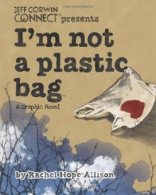 I'm Not a Plastic Bag - Rachel Hope Allison