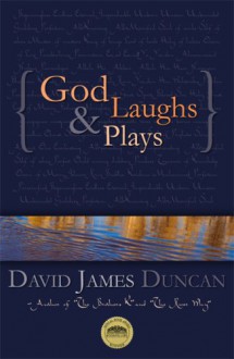 God Laughs & Plays; Churchless Sermons in Response to the Preachments of the Fundamentalist Right - David James Duncan