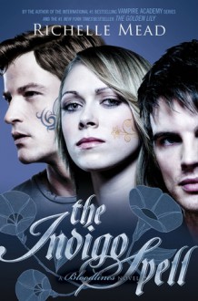 The Indigo Spell (Bloodlines, #3) - Richelle Mead