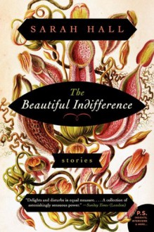 The Beautiful Indifference: Stories (P.S.) - Sarah Hall